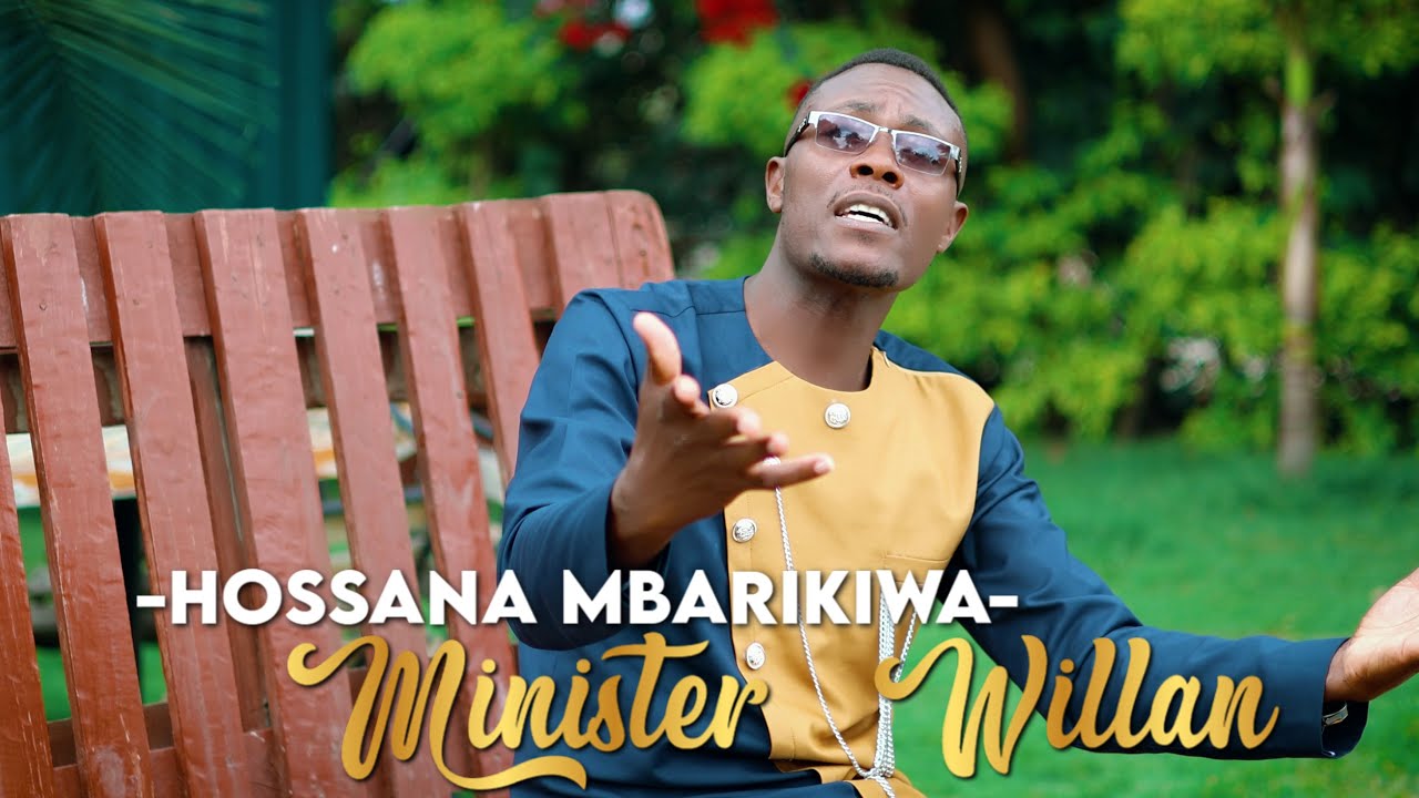 MINISTER WILLAN -HOSSANA MBARIKIWA (OFFICIAL VIDEO)