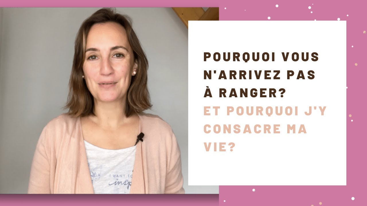 Pourquoi vous n'arrivez pas à ranger?
