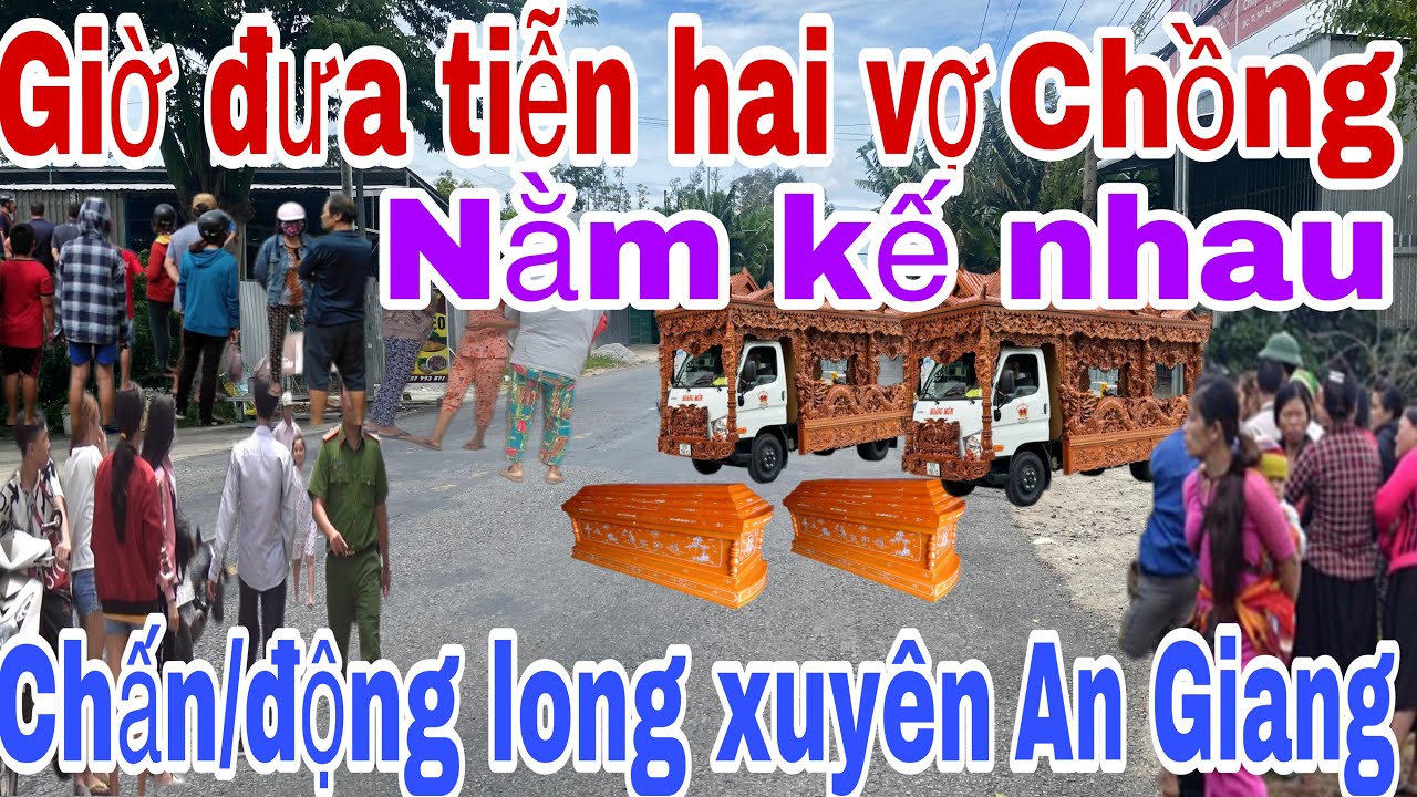 Giờ đưa tiễn 2 vợ chồng nằm cạnh nhau, gia đình chọn hỏa táng chấn/dộng long xuyên An Giang 