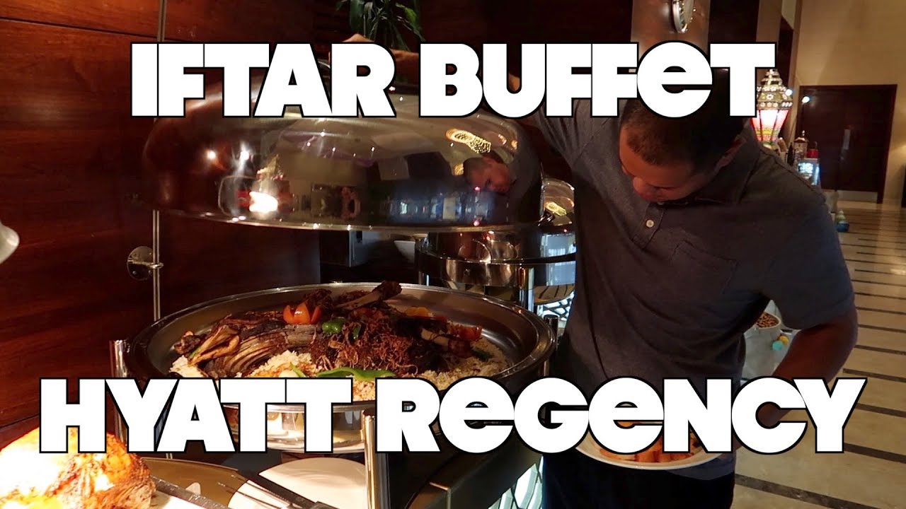 HYATT REGENCY | IFTAR BUFFET | RAMADAN FOOD