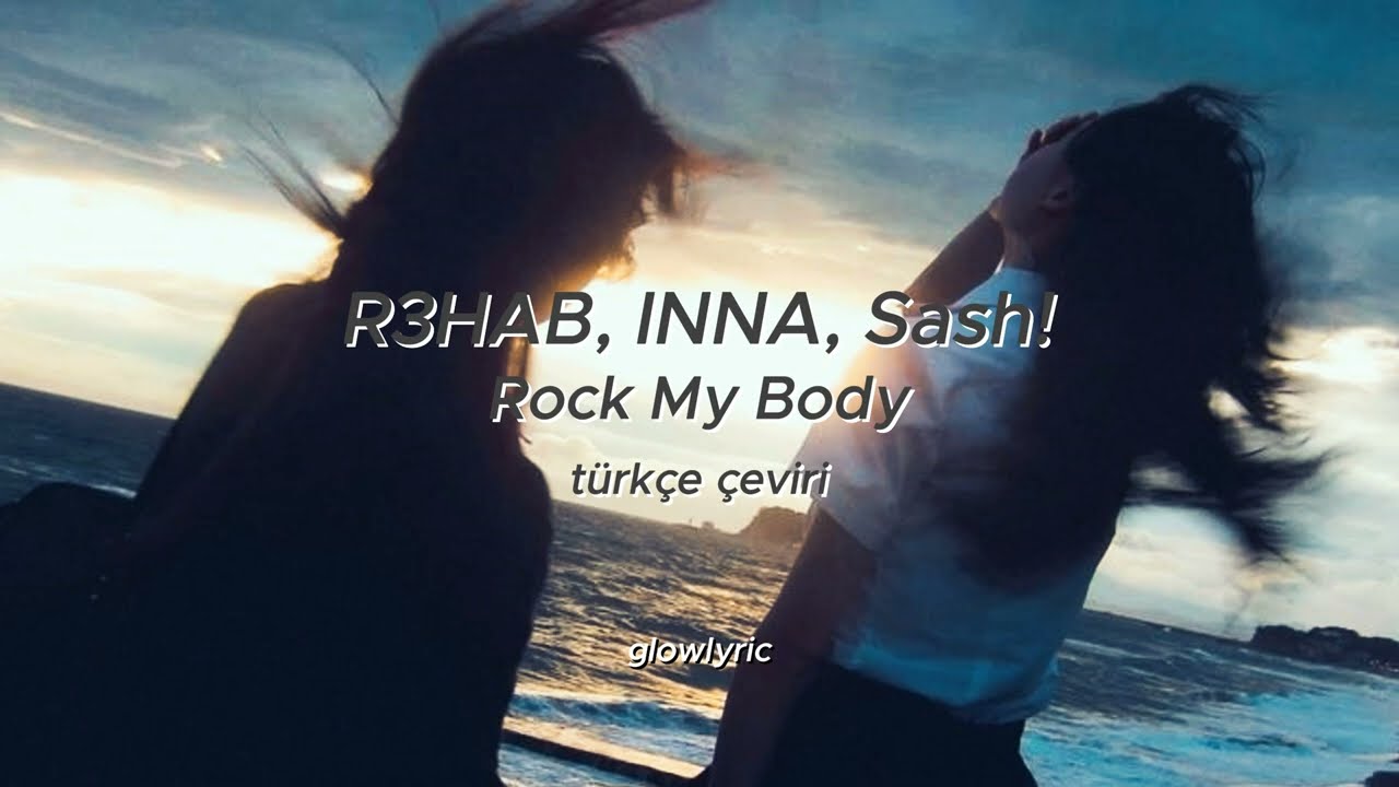 R3HAB, INNA, Sash! – Rock My Body (türkçe çeviri)