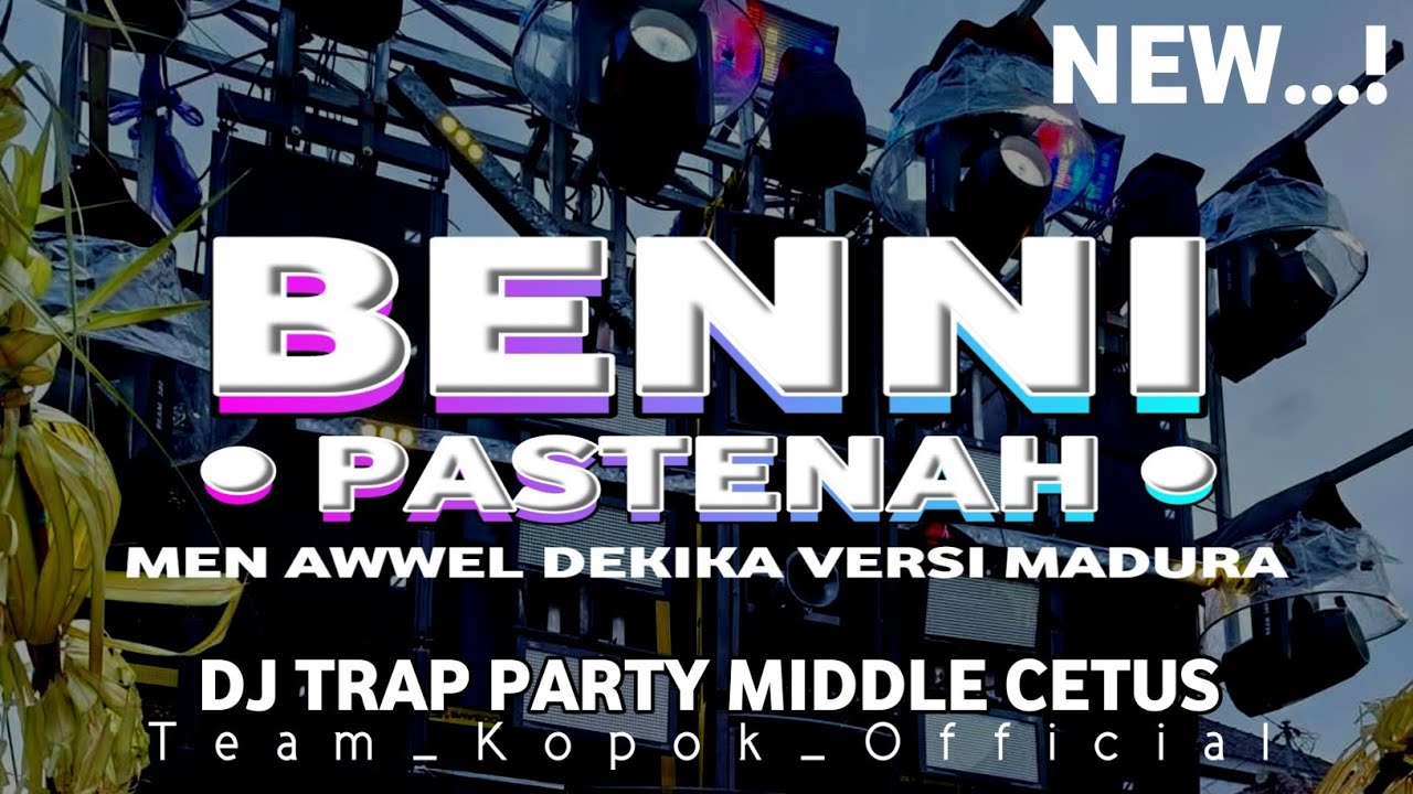 DJ MEN AWWEL DEKIKA VERSI MADURA || BENNI PASTENA STYLE TRAP PARTY MIDDLE CETUS NROTOK TERBARU