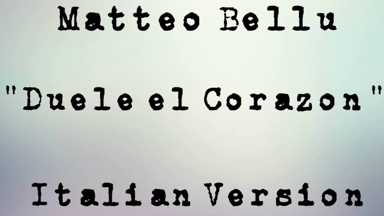 Matteo Bellu - Duele el Corazon (Italian Version)