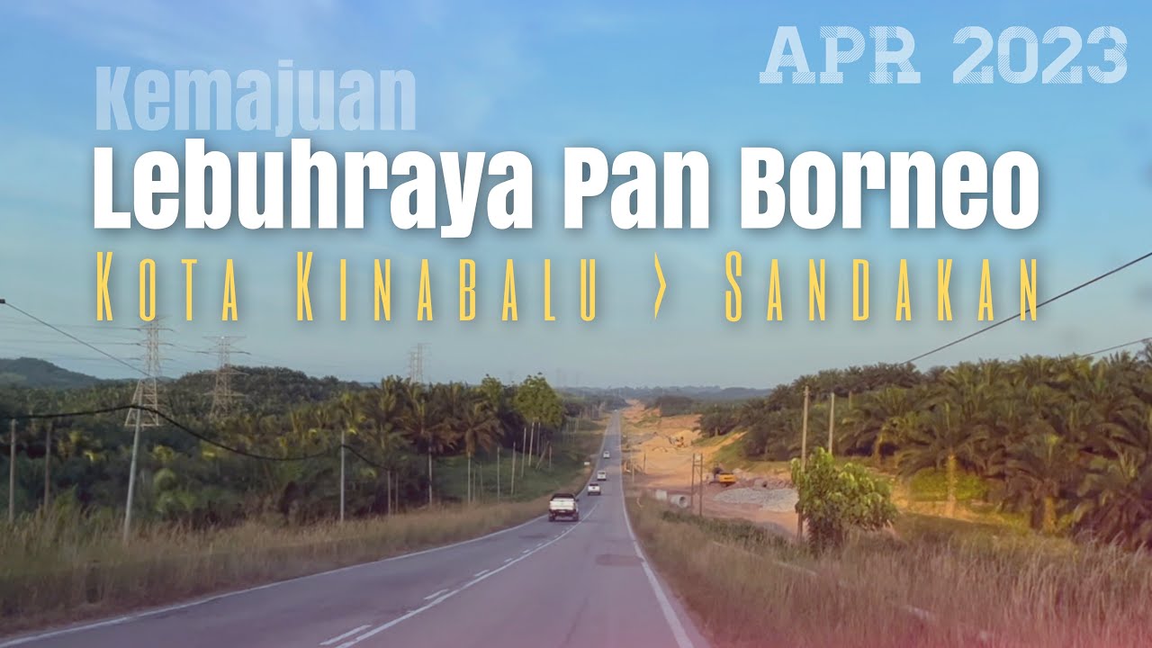 #jalan_b23 | KK-SDK Perjalanan dari Kota Kinabalu ke Sandakan | Kemajuan Lebuhraya Pan Borneo
