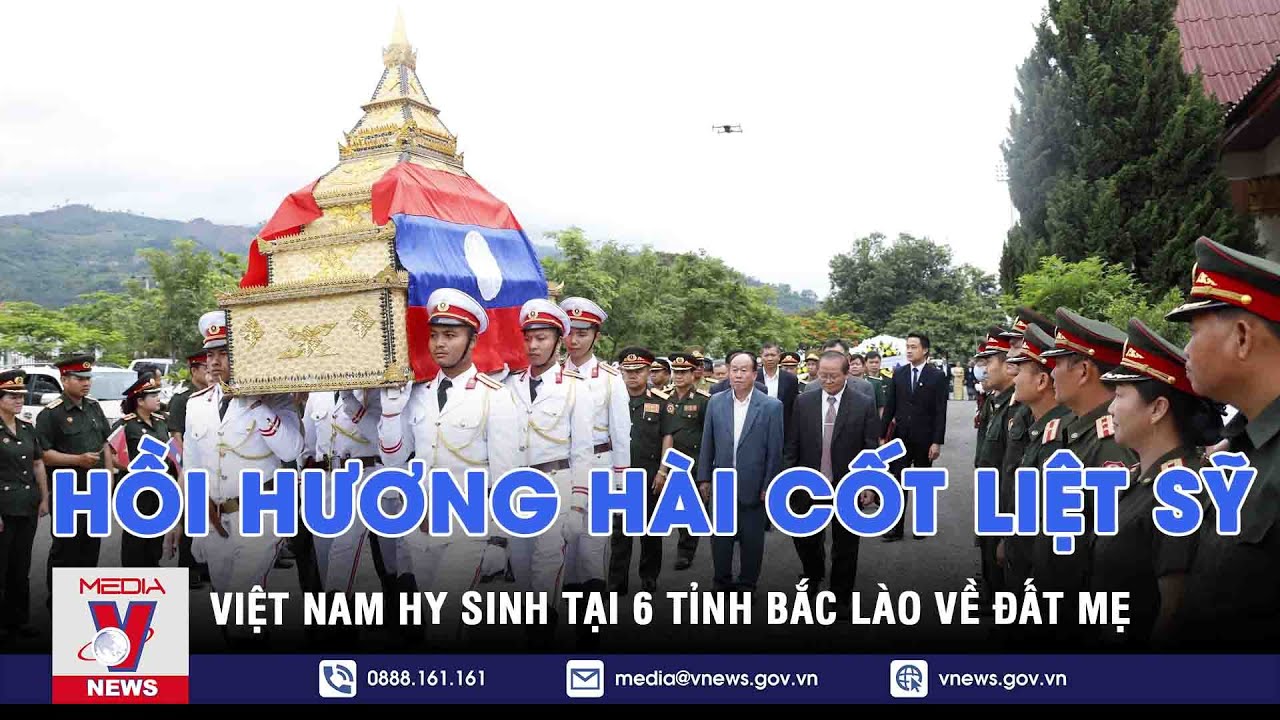 Hồi hương hài cốt liệt sỹ Việt Nam hy sinh tại 6 tỉnh Bắc Lào về Đất Mẹ - VNEWS
