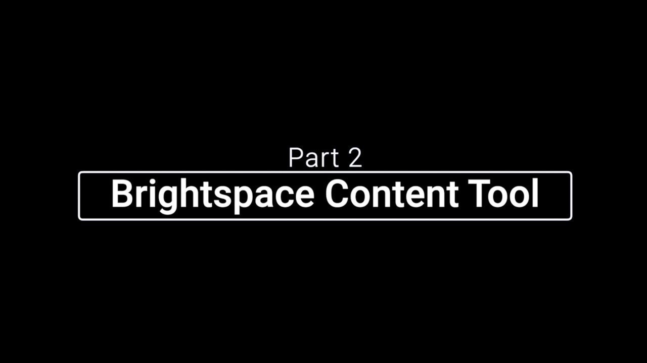 Brightspace Content Tool: Part 2