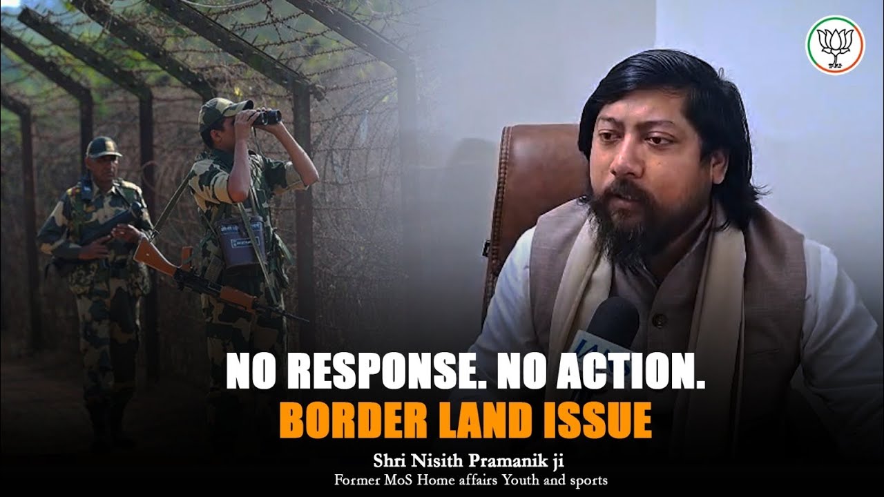 Border Security at Risk: WB Govt Ignores Repeated Letters from Centre -- Shri Nisith Pramanik ji  