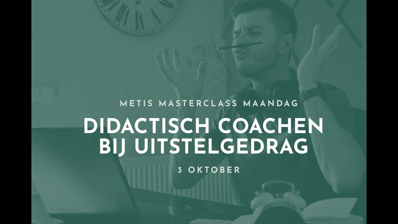 Didactisch coachen bij uitstelgedrag | Metis Masterclass Maandag