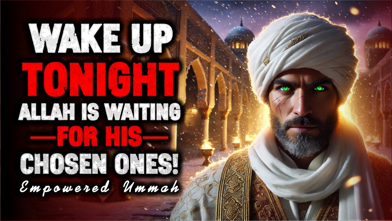 Chosen Ones, Wake Up Tonight &mdash; Allah Wants to Change Your Heart | ISLAM
