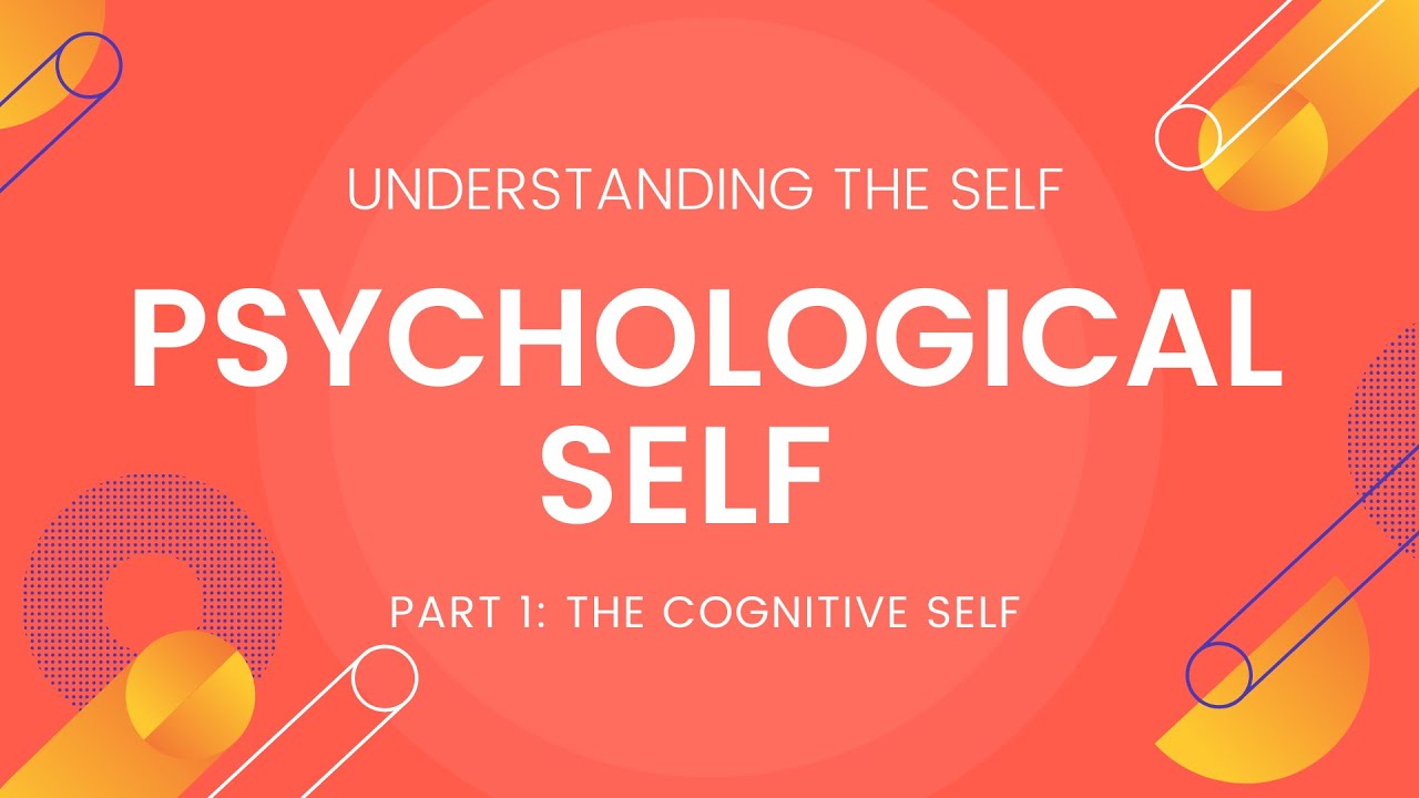 Psychological Self Part 1 (Cognitive Self) - Understanding the Self