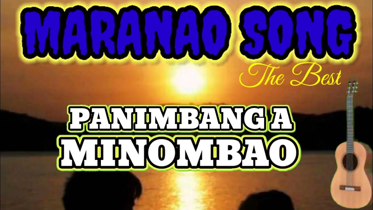 MARANAO SONG BY PANIMBANG MINOMBAO NICE SONG!!!