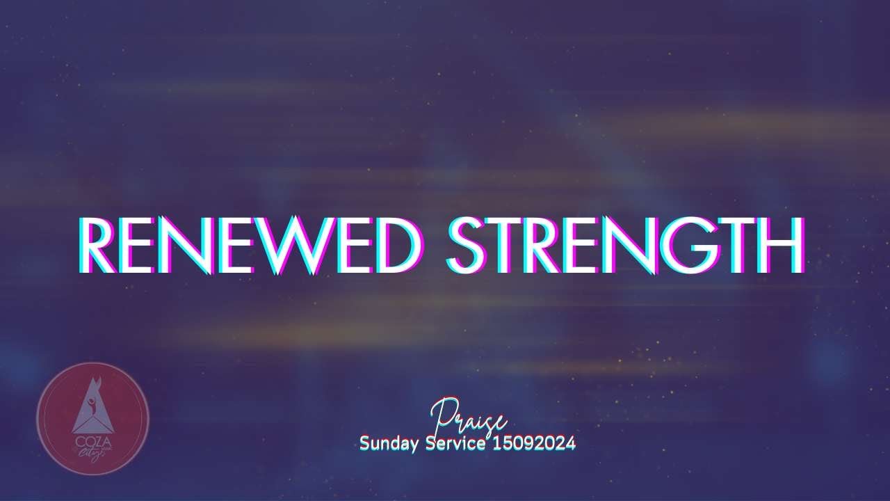 Renewed Strength | Praise Session | @#COZASundays 15-09-2024