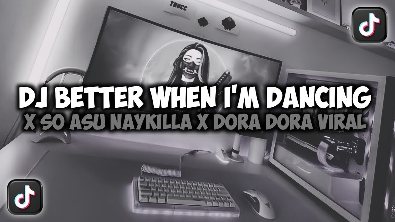DJ BETTER WHEN I'M DANCING X SO ASU NAYKILLA X DORA DORA VIRAL TIKTOK REMIX FULLSONG MAMAN FVNDY