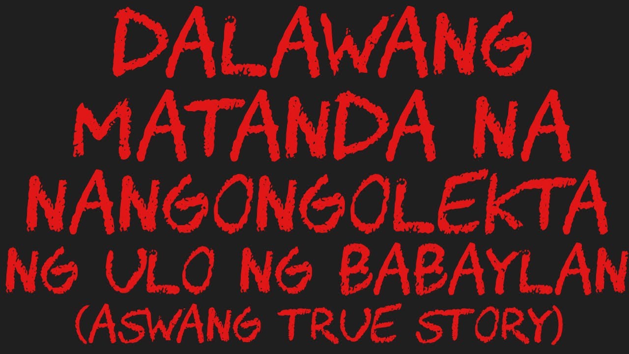 DALAWANG MATANDA NA NANGONGOLEKTA NG ULO NG BABAYLAN (Aswang True Story)