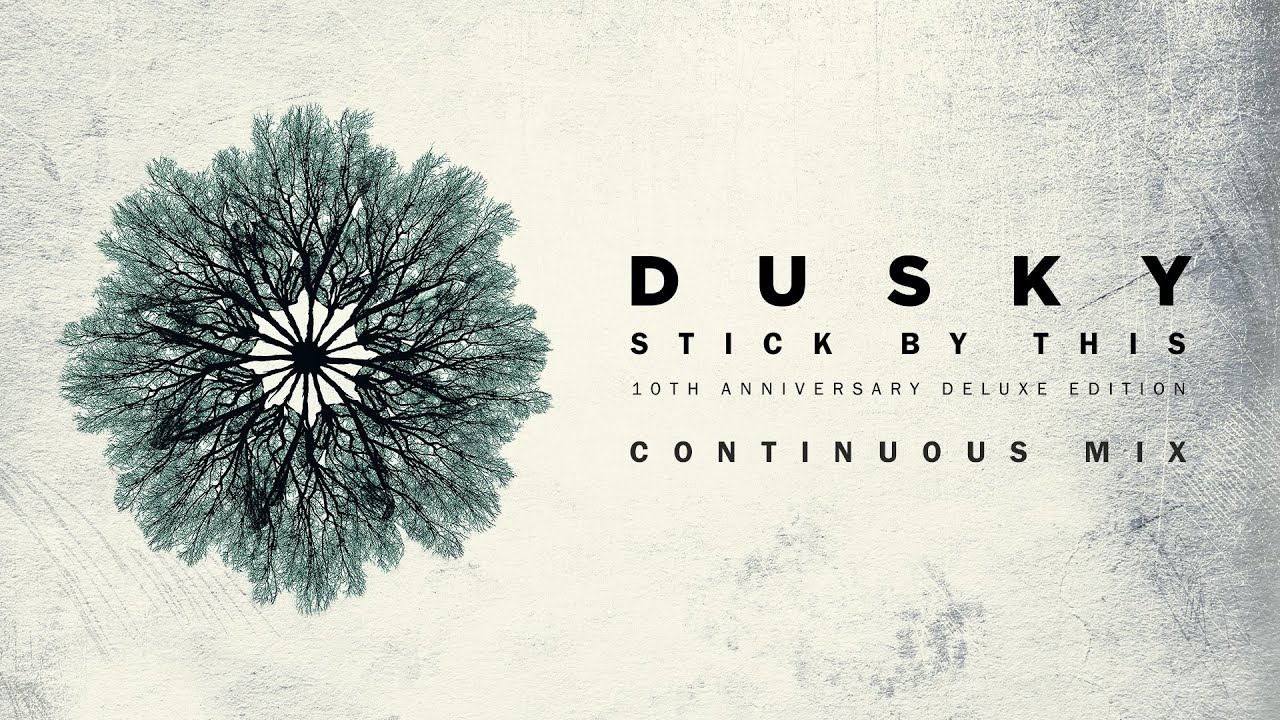 Dusky - Stick By This (10th Anniversary Deluxe Edition) (Continuous Mix)