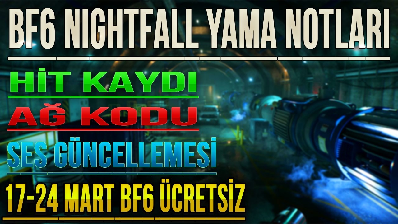 BF 6 Nightfall Yama Notları | 17-24 Mart BF 6 Ücretsiz! Hit Kaydı, Ağ Kodu ve Sesler Düzeliyor mu?