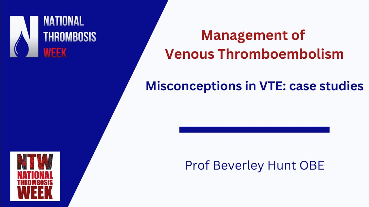 Misconceptions in diagnosis of VTE - Prof Beverley Hunt OBE