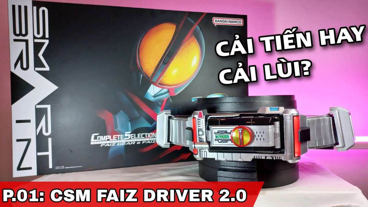 Review CSM Faiz Gear & Axel 2.0 (P.1): Faiz Driver - Sự Nâng Cấp Xứng Tầm? Kamen Rider Faiz 20th