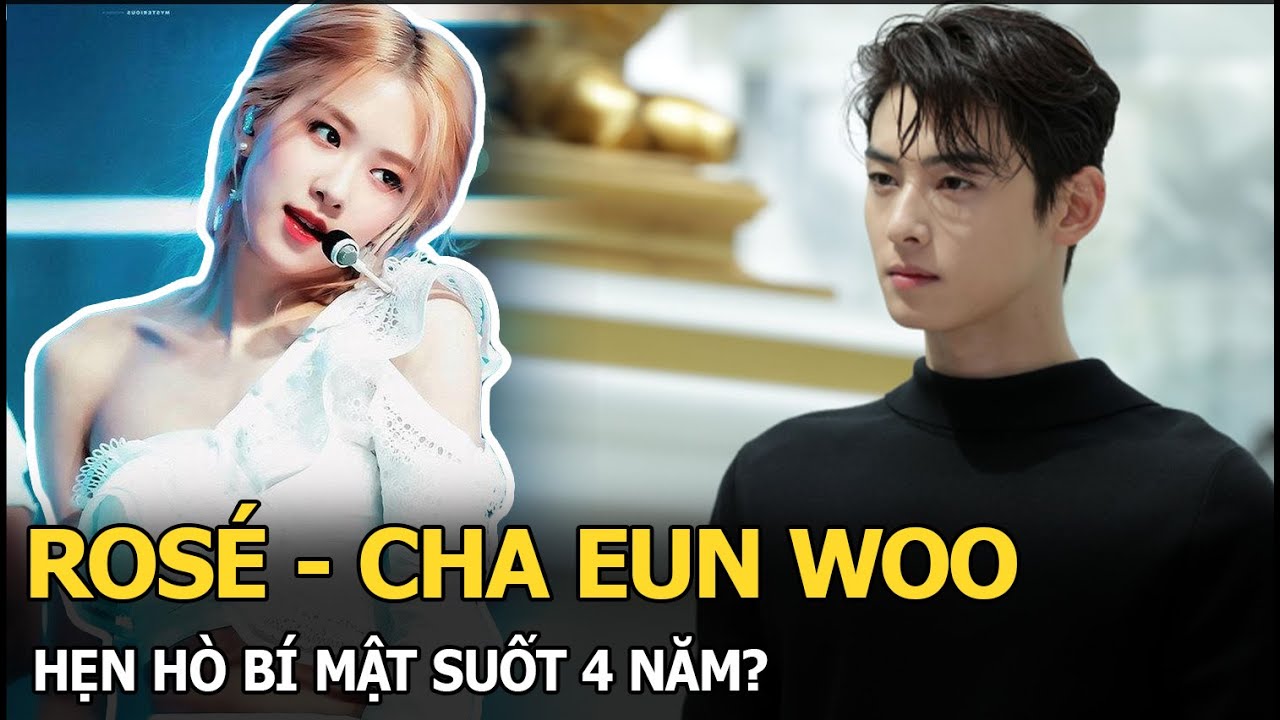 Rosé - Cha Eun Woo hẹn hò bí mật suốt 4 năm?