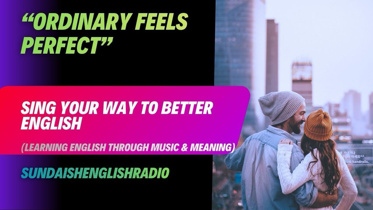 Ordinary Feels Perfect | Sing Your Way to Better English | Sundaish English Radio