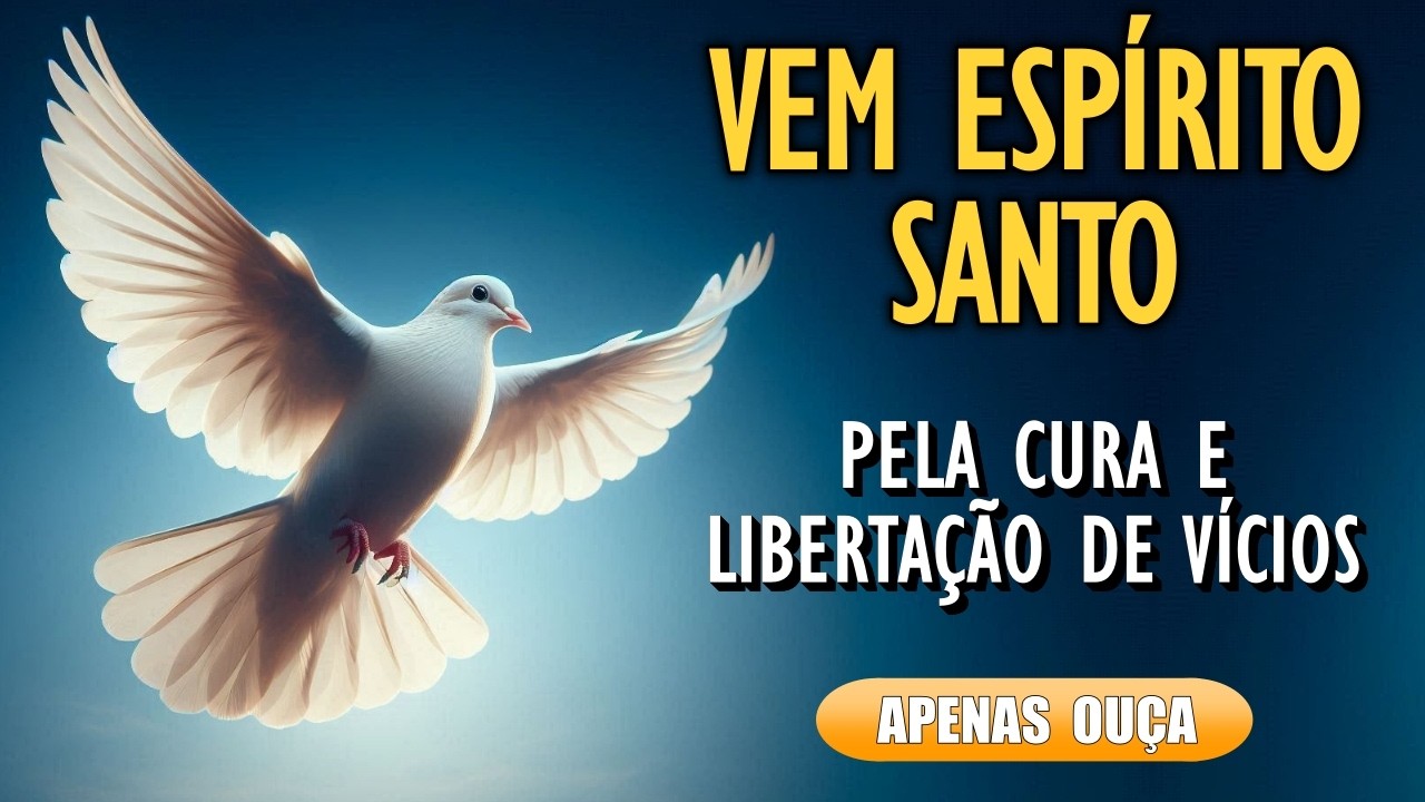 🙏Oração Fortíssima ao Espírito Santo: Pela Cura e Libertação de Vícios e Dependências🙏