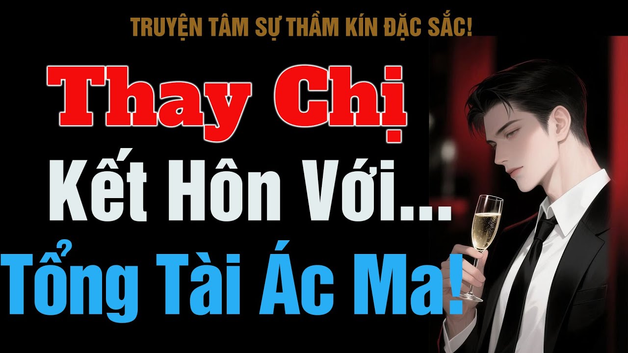 [Hay Lắm!] Thay Chị Kết Hôn Với Tổng Tài Ác Ma! - MC Thanh Hằng