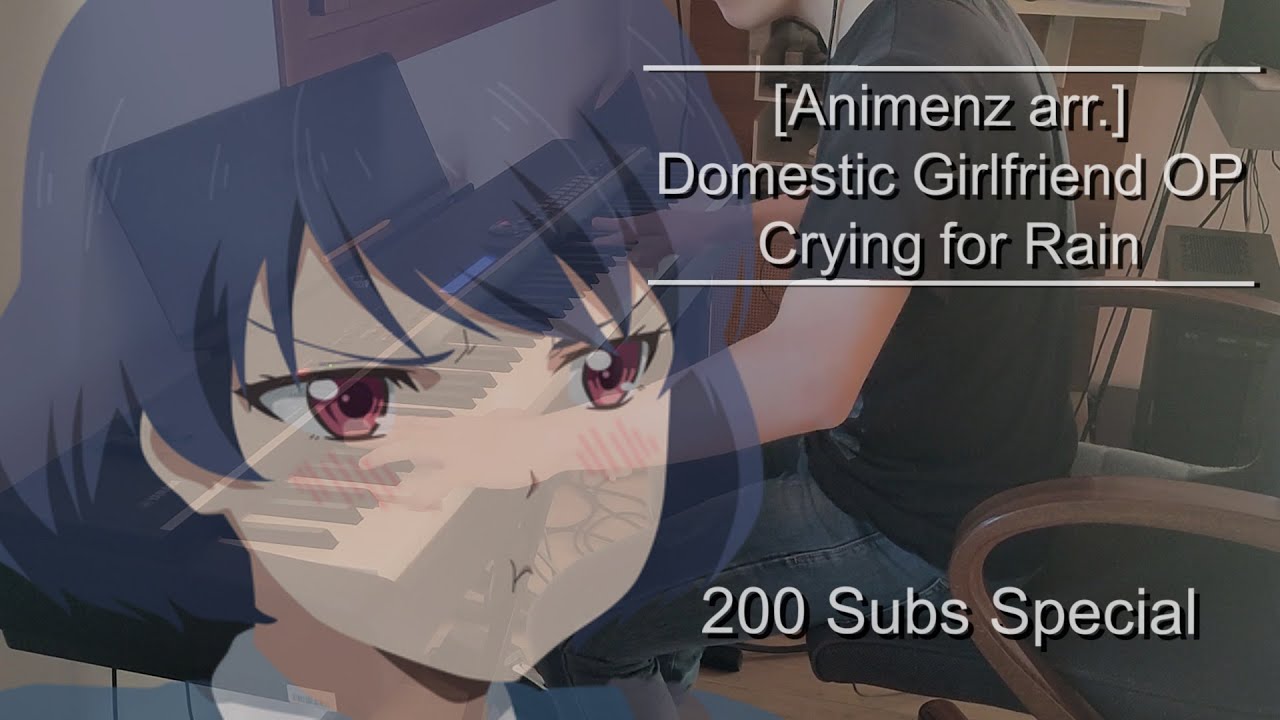 [Animenz arr.] Domestic Girlfriend OP - Kawaki wo Ameku (Crying for Rain) | 200 Subs Special