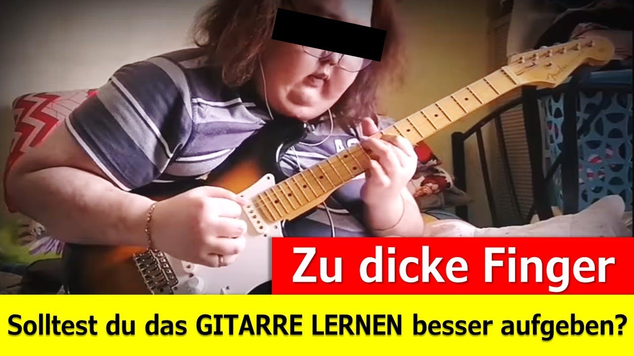 Zu dicke Finger beim Gitarre lernen? - Möglicherweise ein dickes Problem