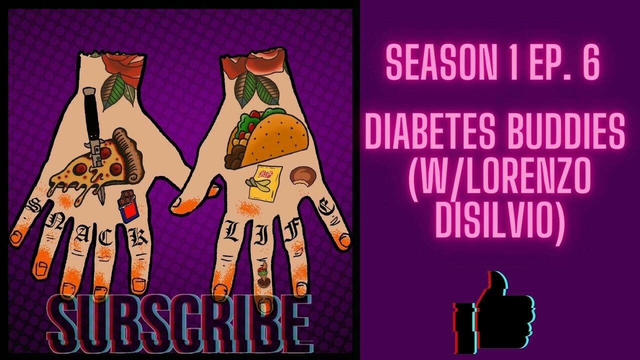 Snack Life Ep. 6 Diabetes Buddies (w/Lorenzo Disilvio)