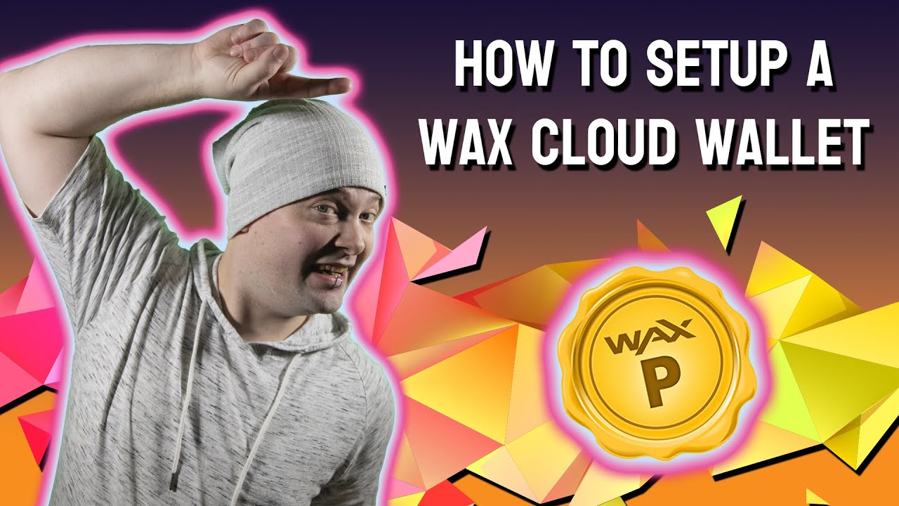 How To Setup a Wax Cloud Wallet - A Step-By-Step Guide