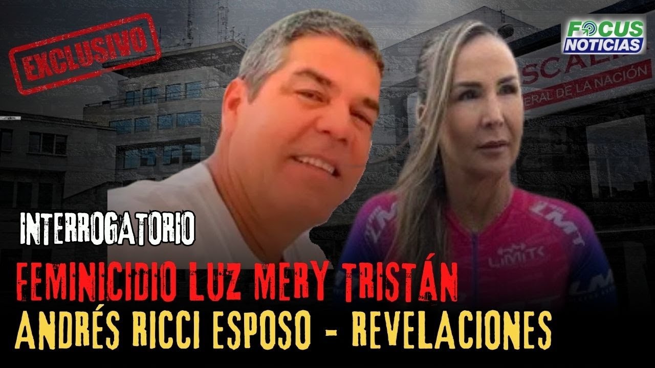 EXCLUSIVO | HOMICIDIO LUZ MERY TRISTÁN Juicio ANDRÉS RICCI ESPOSO. Lo Que REVELÓ en INTERROGATORIO
