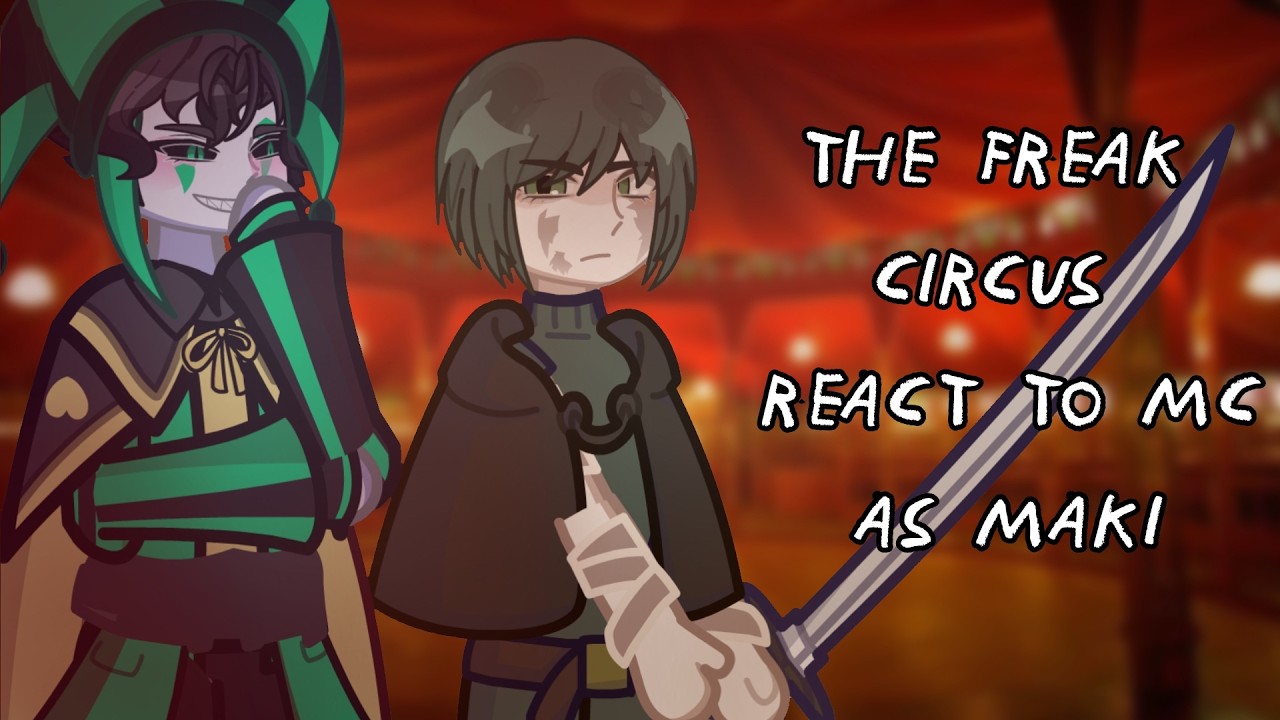 The Freak Circus React To MC As Maki || Gacha React