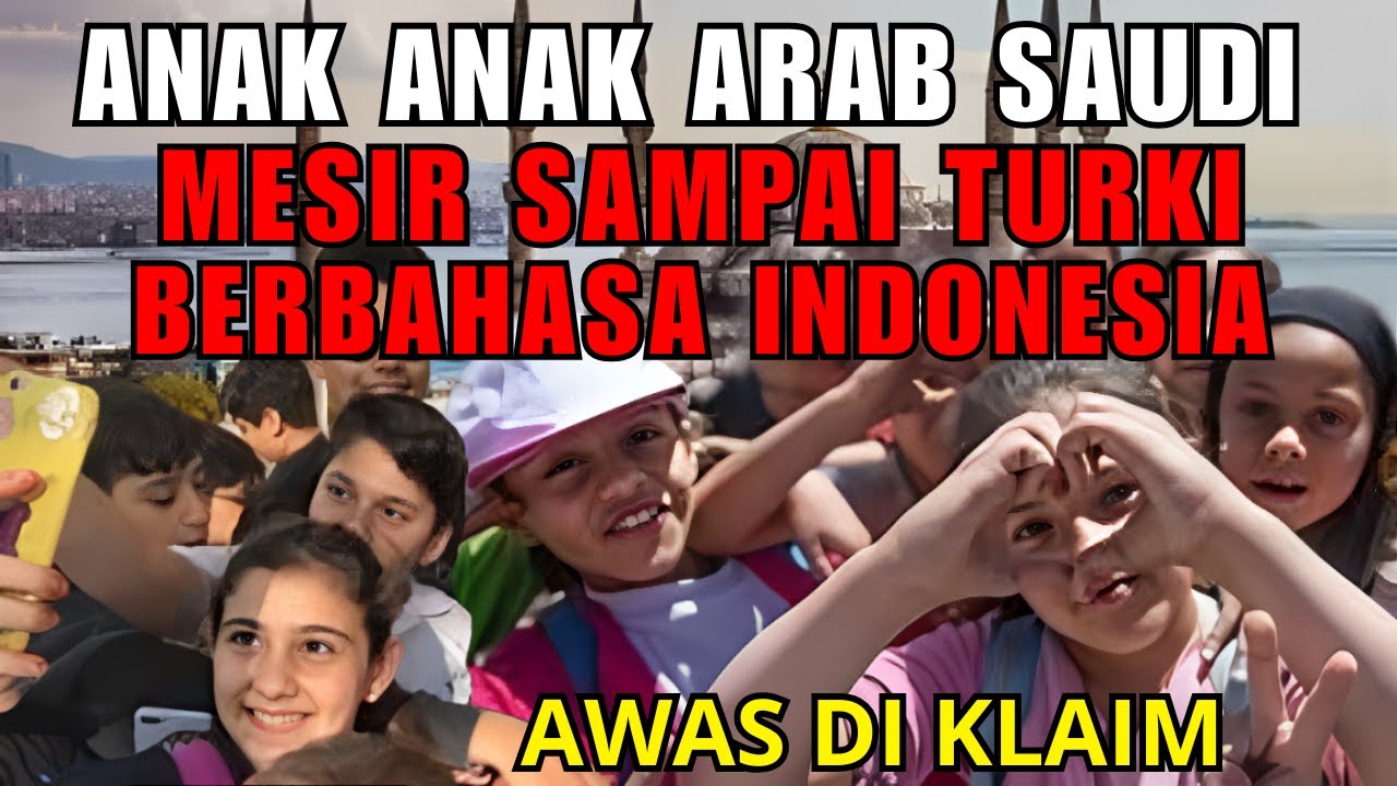 Menakjubkan! Anak Anak Arab Saudi, Mesir Hingga Turki Bisa Bahasa Indonesia