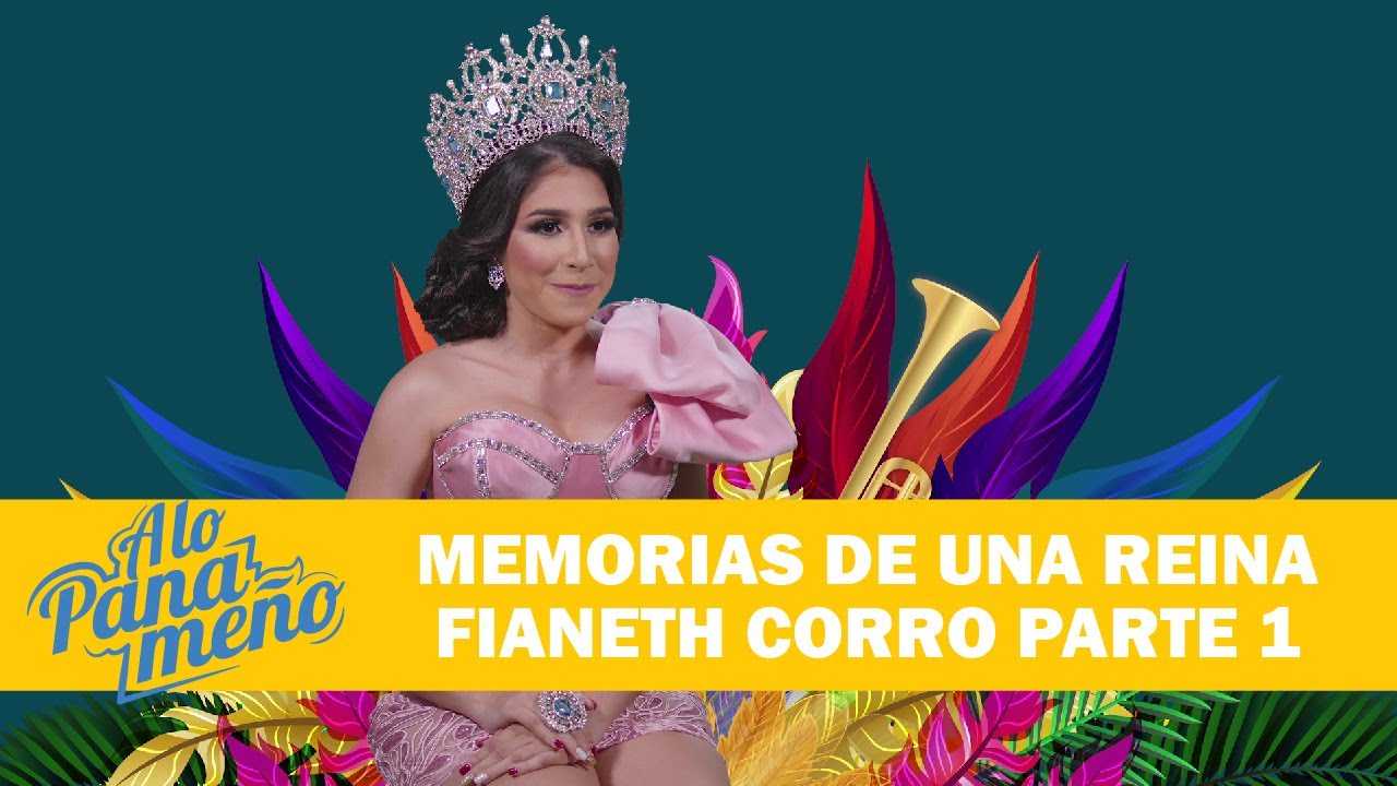 A LO PANAMEÑO | MEMORIAS DE UNA REINA FIANETH CORRO PARTE 1