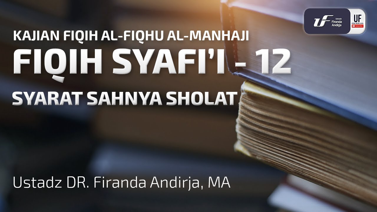 Fiqih Syafi'i #12 - Syarat Sahnya Sholat - Ustadz Dr. Firanda Andirja M.A