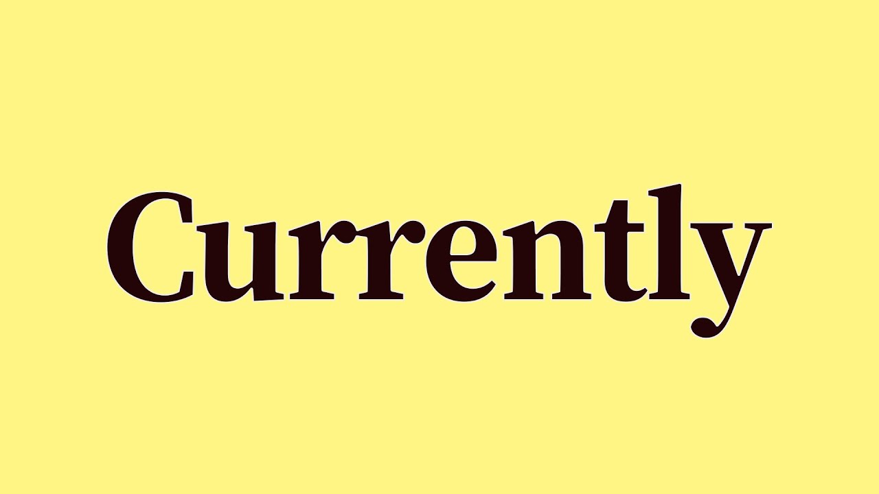 Currently Pronunciation and Meaning
