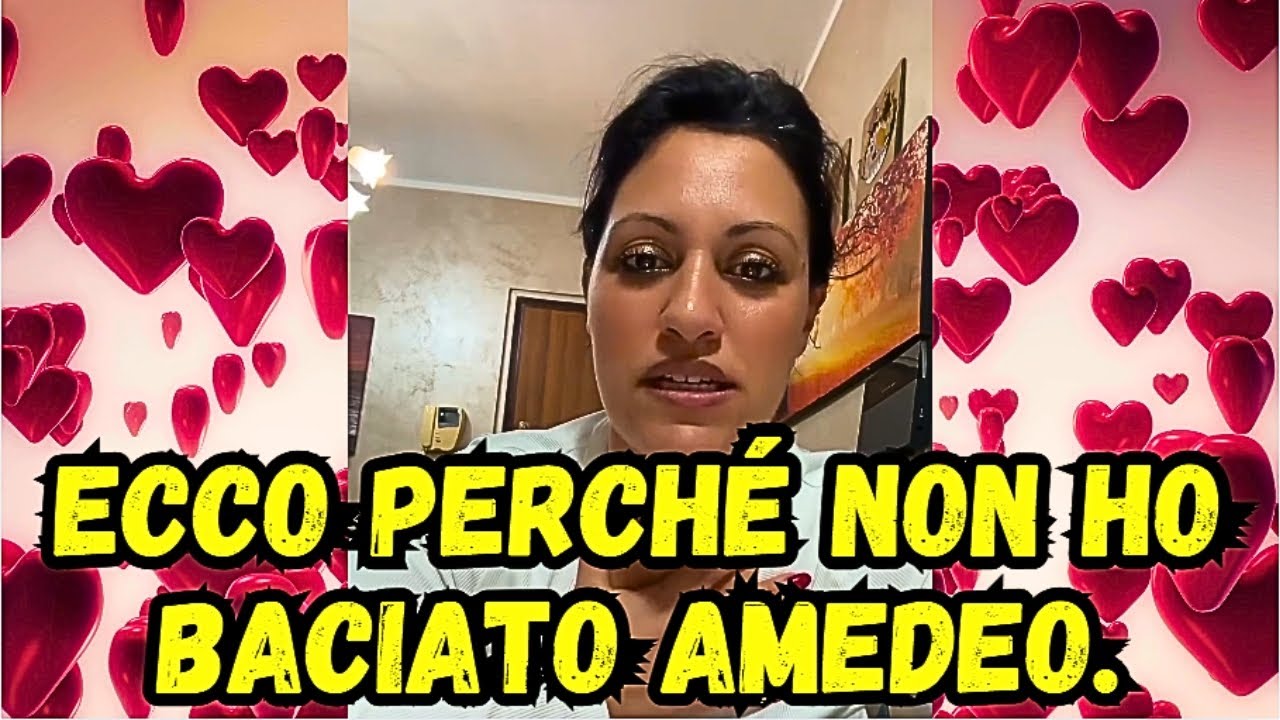 Non sono riuscita a baciare Amedeo