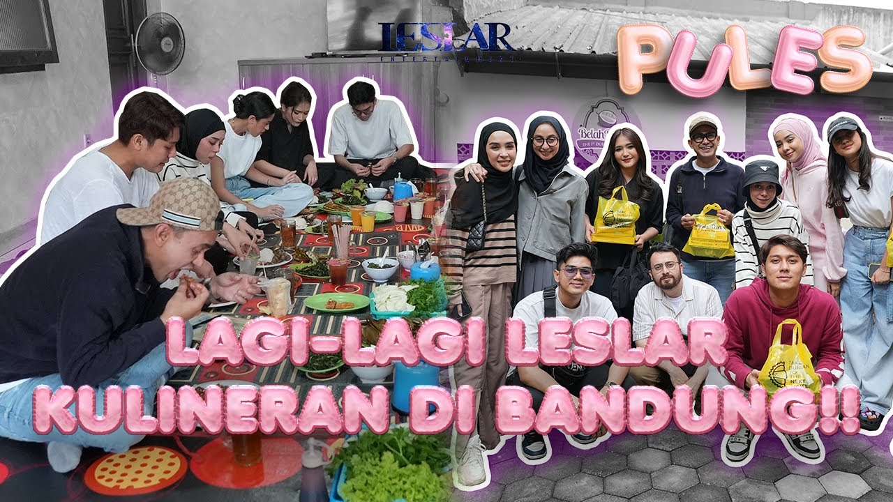PULES : LESLAR KALAP KULINERAN DI BANDUNG!!! SAMPAI BINGUNG MAU NGABISINNYA!!!