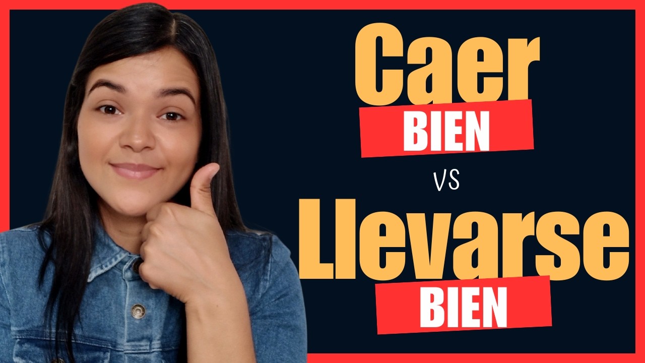 🤔Caer Bien vs. Llevarse Bien: The Difference Explained💡
