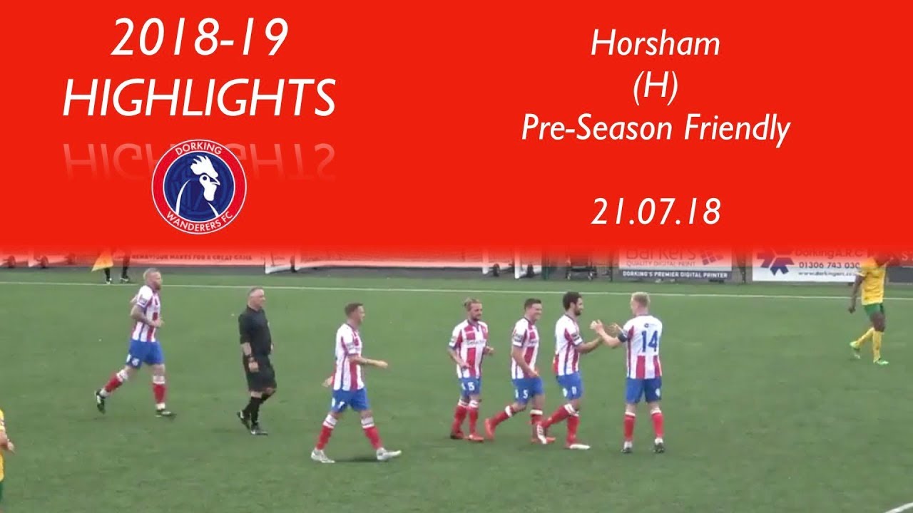 Dorking Wanderers 5-2 Horsham | Pre-Season Friendly | 21.07.18
