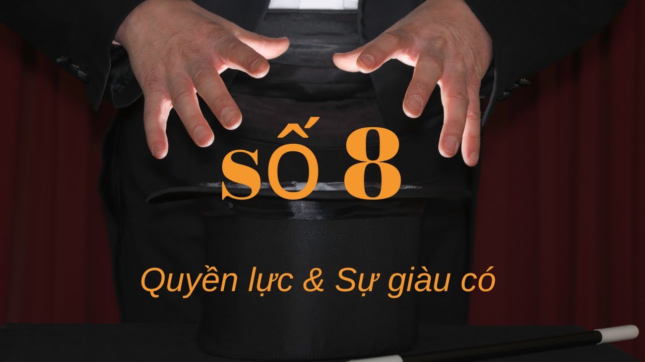THẦN SỐ HỌC: SỐ 8 QUYỀN LỰC & THỊNH VƯỢNG TÀI CHÍNH