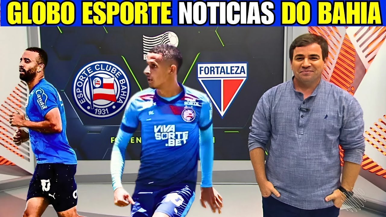 GLOBO ESPORTE CONFIRMA CAIO ALEXANDRE E JUBA TITULARES BAHIA VAI COM FOR&Ccedil;A M&Aacute;XIMA CONTRA O FORTALEZA