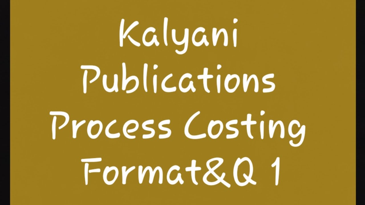 Cost Accounting Kalyani Publications,Process Costing - introduction, Features &Applications,FormatQ1