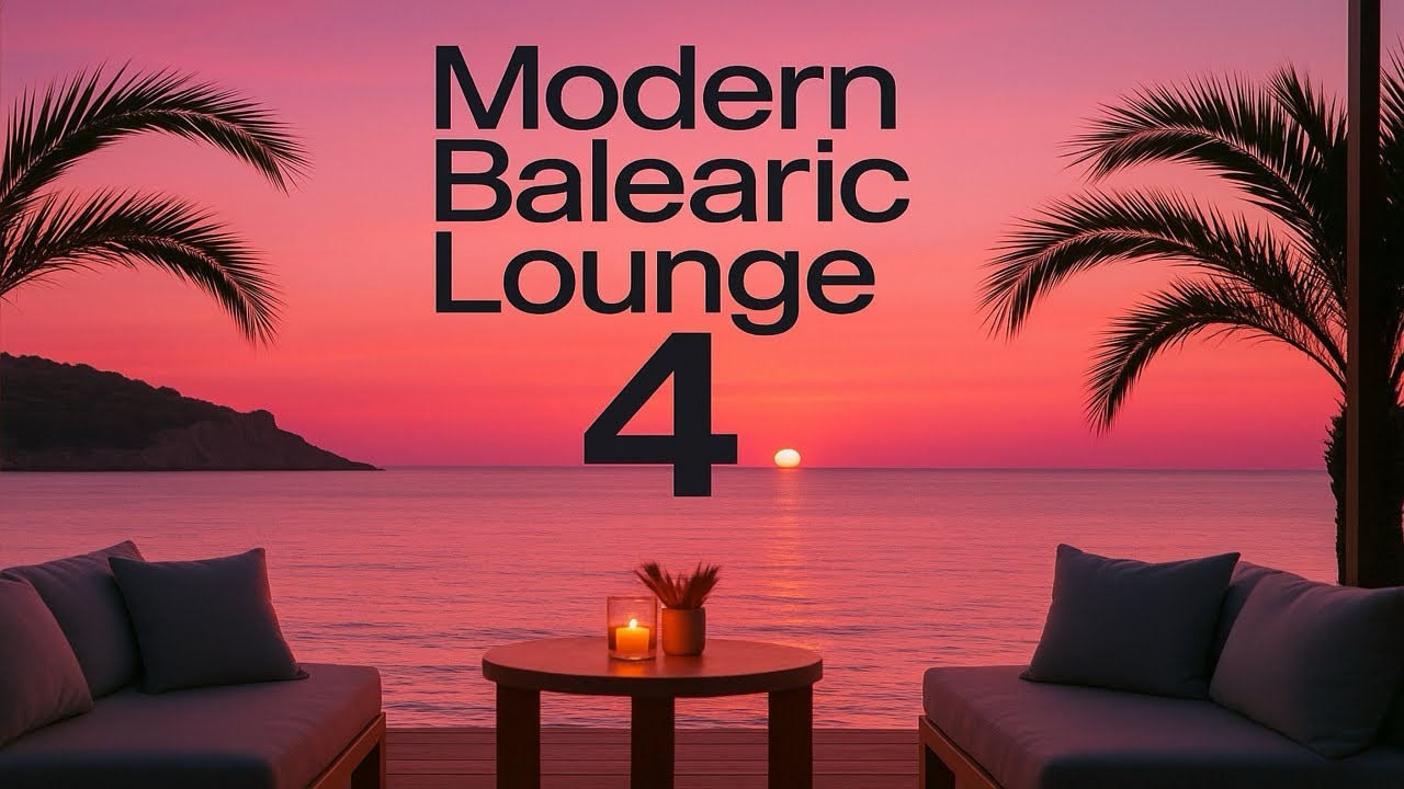 Modern Balearic Lounge Vol. 4 🌅 Chillout &bull; Ibiza Sunset Vibes &bull; Cafe del Mar &bull; Balearic Beats 2025