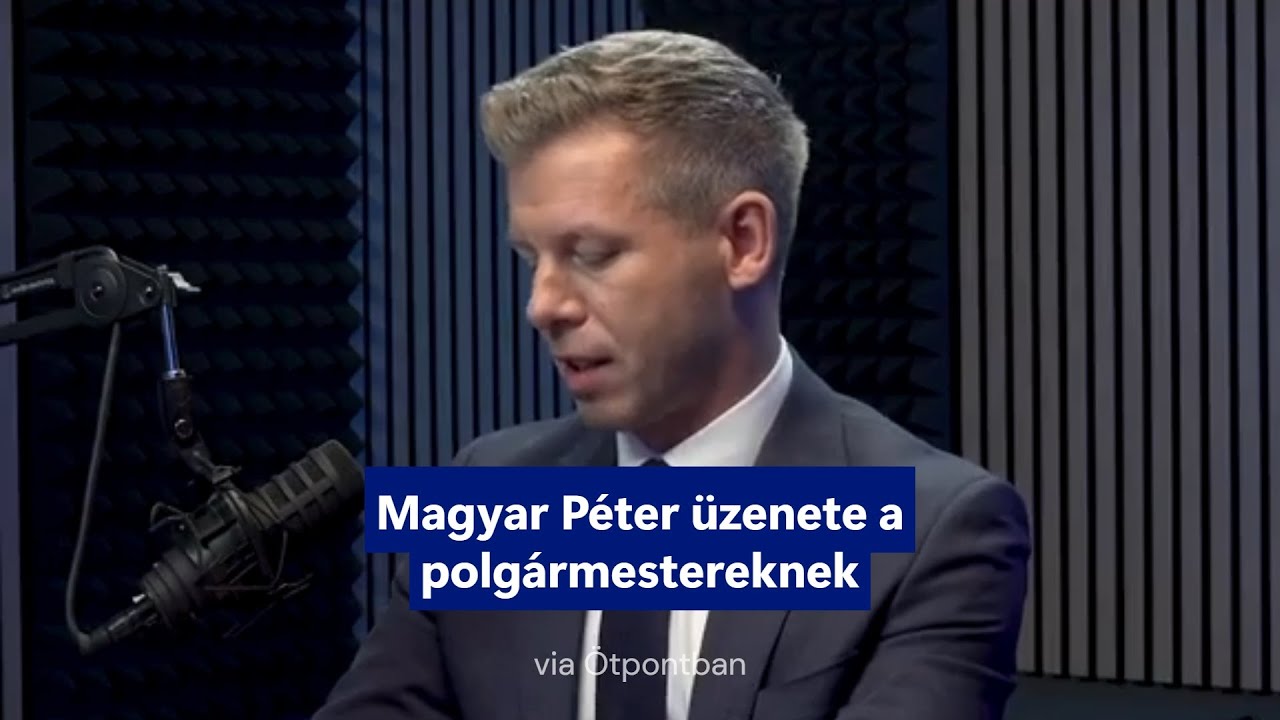 Magyar Péter üzenete a polgármestereknek