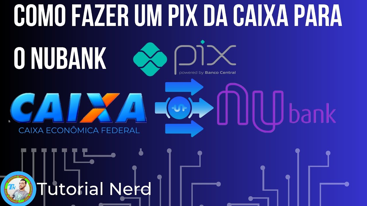 Como Fazer um PiX da Conta Caixa Para o Nubank
