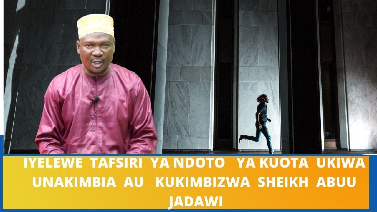 IYELEWE  TAFSIRI  YA NDOTO   YA KUOTA  UKIWA  UNAKIMBIA  AU   KUKIMBIZWA  SHEIKH  ABUU  JADAWI