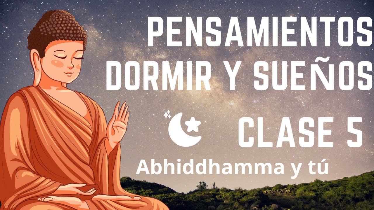 Pensamientos, dormir y sueños CLASE 5 Abhidhamma y tú