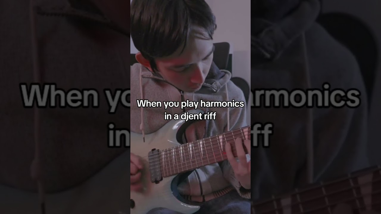 When you play harmonics in a djent riff