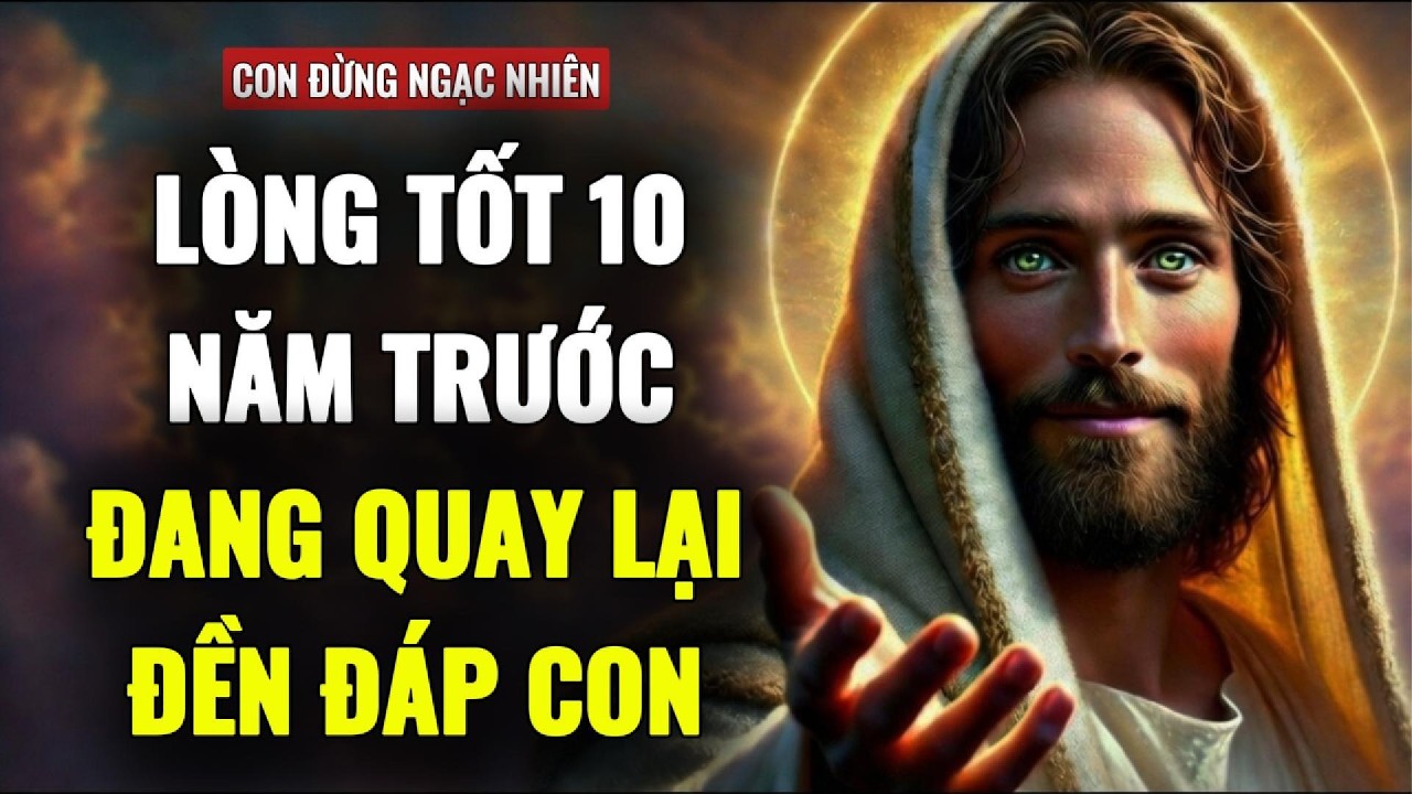 🔴LÒNG TỐT CỦA CON 10 NĂM TRƯỚC ĐANG TÌM ĐƯỜNG QUAY VỀ | THÔNG ĐIỆP TỪ CHÚA